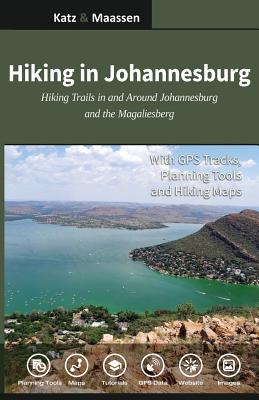 Hiking in Johannesburg: Hiking Trails in and Around Johannesburg and the Magaliesberg by Janet F. Katz book cover