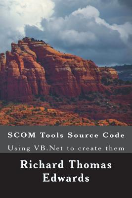 Book cover of Scom Tools Source Code: Using VB.NET to Create Them by Edwards, Richard Thomas