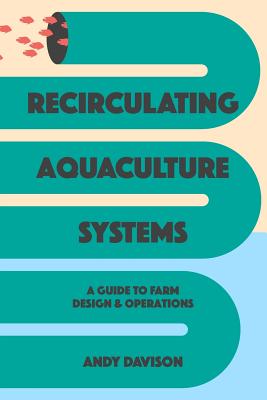 Recirculating Aquaculture Systems: A Guide to Farm Design and Operations by Andy Davison book cover