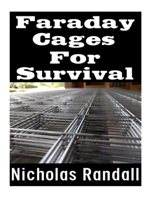 Faraday Cages For Survival: The Ultimate Beginner's Guide On What Faraday Cages Are, Why You Need One, and How To Build It by Nicholas Randall book cover