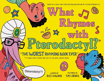 What Rhymes with Pterodactyl?: The Worst Rhyming Book Ever by Raj Haldar book cover