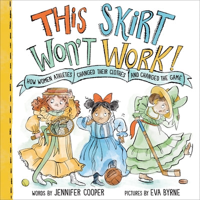 Book cover of This Skirt Won't Work!: How Women Athletes Changed Their Clothes and Changed the Game by Cooper, Jennifer