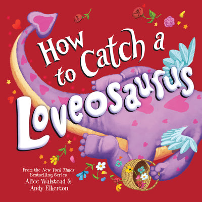 Book cover of How to Catch a Loveosaurus by Walstead, Alice