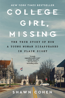 Book cover of College Girl, Missing: The True Story of How a Young Woman Disappeared in Plain Sight by Cohen, Shawn
