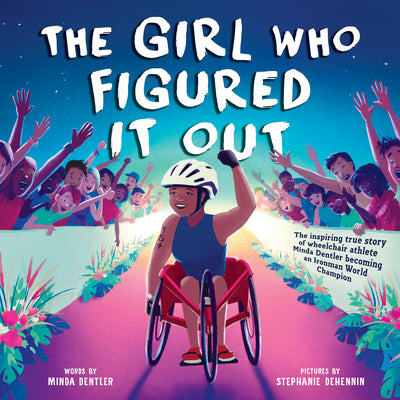 The Girl Who Figured It Out: The Inspiring True Story of Wheelchair Athlete Minda Dentler Becoming an Ironman World Champion by Dentler, Minda book cover