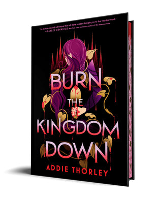 Book cover of Burn the Kingdom Down by Thorley, Addie