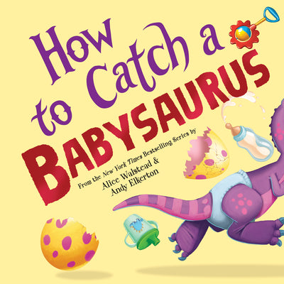 Book cover of How to Catch a Babysaurus by Walstead, Alice