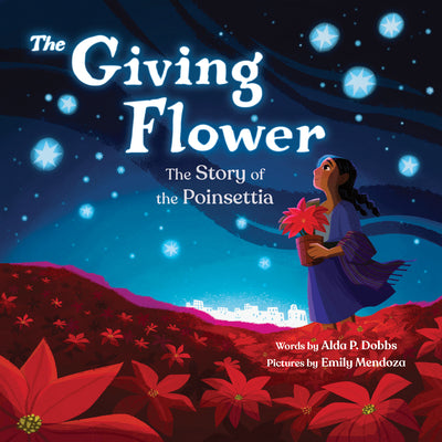 Book cover of The Giving Flower: The Story of the Poinsettia by Dobbs, Alda P.