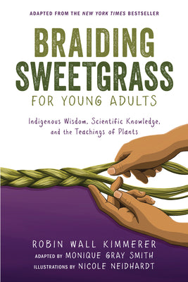 Book cover of Braiding Sweetgrass for Young Adults: Indigenous Wisdom, Scientific Knowledge, and the Teachings of Plants by Kimmerer, Robin Wall