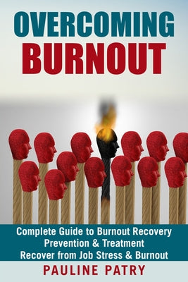 Overcoming Burnout: Burnout Prevention & Treatment - How to Recover from Job Stress & Burnout by Pauline Patry book cover