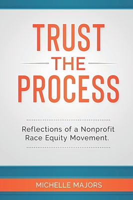 Trust the Process: Reflections of a Nonprofit Race Equity Movement by Michelle Majors book cover
