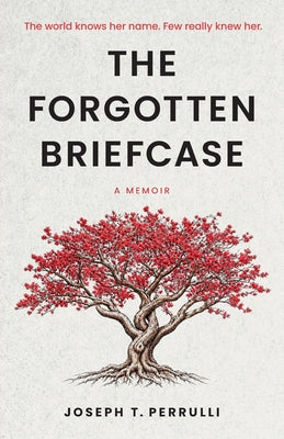 The Forgotten Briefcase: The world knows her name. Few really knew her. by Perrulli, Joseph T. book cover