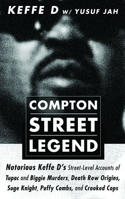Compton Street Legend: Notorious Keffe D's Street-Level Accounts of Tupac and Biggie Murders, Death Row Origins, Suge Knight, Puffy Combs, and Crooked by Davis, Duane 'keffe D' book cover
