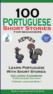 100 Portuguese Short Stories for Beginners Learn Portuguese with Stories with Audio: Portuguese Edition Foreign Language Book 1 by World Language Institute Spain book cover