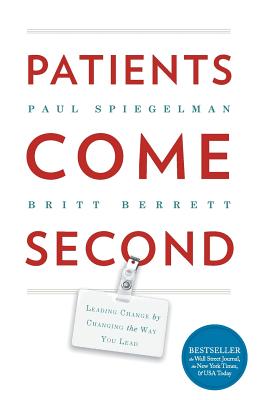 Patients Come Second: Leading Change by Changing the Way You Lead by Paul, Spiegelman book cover