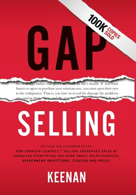 Gap Selling: Getting the Customer to Yes: How Problem-Centric Selling Increases Sales by Changing Everything You Know About Relationships, Overcoming by Keenan book cover
