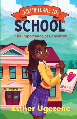 Kiki Returns To School: The Importance of Education: The Imnportance of Education by Esther Ugezene book cover