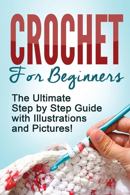 Book cover of Crochet: Crochet for Beginners: The Ultimate Step by Step Guide with Illustrations and Pictures! by D, Mary Anne