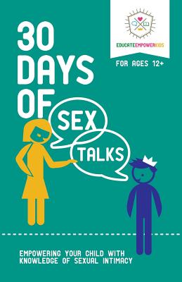 30 Days of Sex Talks for Ages 12+: Empowering Your Child with Knowledge of Sexual Intimacy by Educate Empower Kids book cover