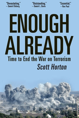 Enough Already: Time to End the War on Terrorism by Scott Horton book cover