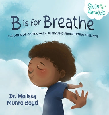 B is for Breathe: The ABCs of Coping with Fussy and Frustrating Feelings by Melissa Munro Boyd book cover