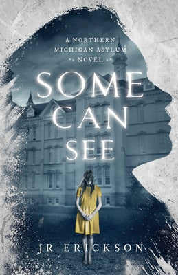Some Can See: A Northern Michigan Asylum Novel by J. R. Erickson book cover