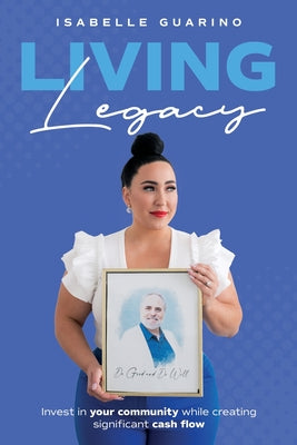 Living Legacy: Invest in Your Community While Creating Significant Cash Flow by Isabelle Guarino book cover