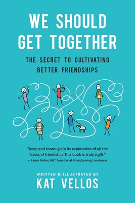 We Should Get Together: The Secret to Cultivating Better Friendships by Kat Vellos book cover