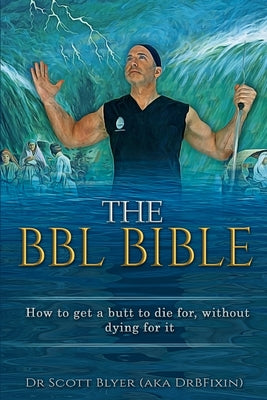The BBL Bible: How to get a butt to die for without dying for it by Scott M. Blyer book cover