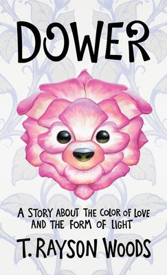 Dower: A Story About the Color of Love and the Form of Light by T. Rayson Woods book cover