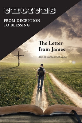 Choices: From Deception to Blessing: The Letter From James by James Schuppe book cover