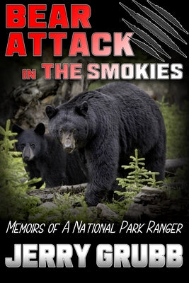 Bear Attack in the Smokies: Memoirs of a National Park Ranger by Jerry Grubb book cover