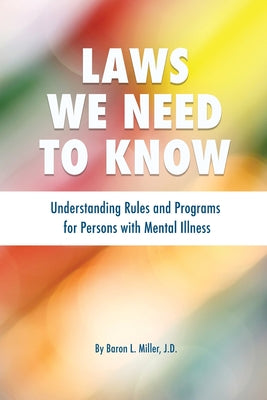 Laws We Need To Know: Understanding Rules and Programs for Persons with Mental Illness by Baron L. Miller book cover