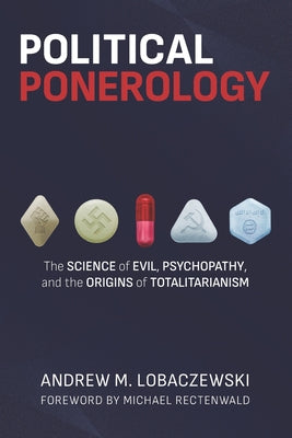 Political Ponerology: The Science of Evil, Psychopathy, and the Origins of Totalitarianism by Michael Rectenwald book cover