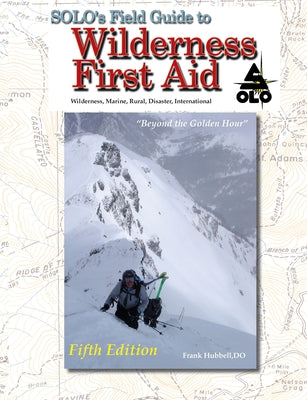 SOLO Field Guide to Wilderness First Aid, 5th ed by T. B. R. Walsh book cover