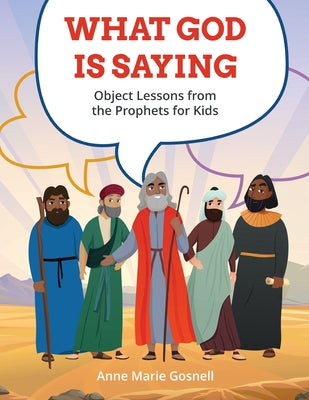 What God Is Saying: Object Lessons from the Prophets for Kids by Anne Marie Gosnell book cover