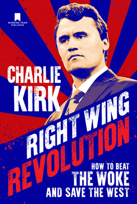Book cover of Right Wing Revolution: How to Beat the Woke and Save the West by Kirk, Charlie