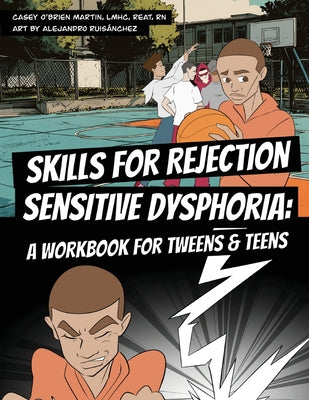 Skills for Rejection Sensitive Dysphoria: A Workbook for Tweens and Teens: Coping Skills for ADHD, RSD, Rejection Sensitivity, Emotional Regulation, a by Casey O'Brien Martin book cover