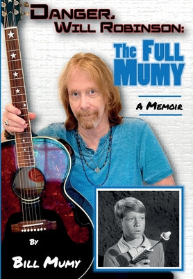Danger Will Robinson: The Full Mumy by Bill Mumy book cover