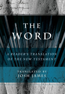 The Word: A Reader's Translation of the New Testament by Josh James book cover