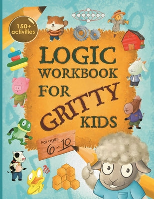 Logic Workbook for Gritty Kids: Spatial reasoning, math puzzles, word games, logic problems, activities, two-player games. (The Gritty Little Lamb com by Allbaugh, Dan book cover