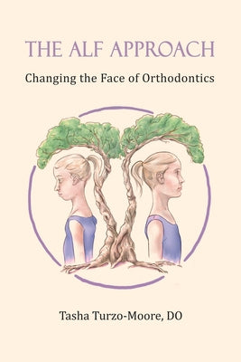 The ALF Approach: Changing the Face of Orthodontics by Tasha Turzo-Moore Do book cover