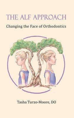 The ALF Approach: Changing the Face of Orthodontics (Full Color Edition) by Tasha Turzo-Moore Do book cover
