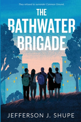 The Bathwater Brigade: They refused to surrender Common Ground by Jefferson J. Shupe book cover