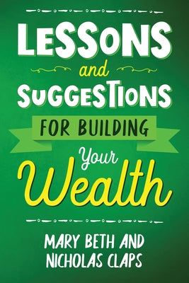 Lessons and Suggestions for Building Your Wealth by Nicholas Claps book cover