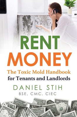 Rent Money: The Toxic Mold Handbook for Tenants and Landlords by Daniel Stih book cover