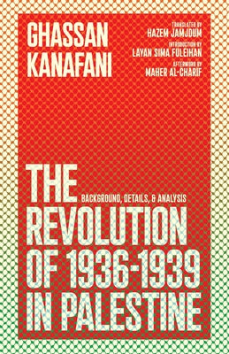The Revolution of 1936-1939 in Palestine: Background, Details, and Analysis by Kanafani, Ghassan book cover