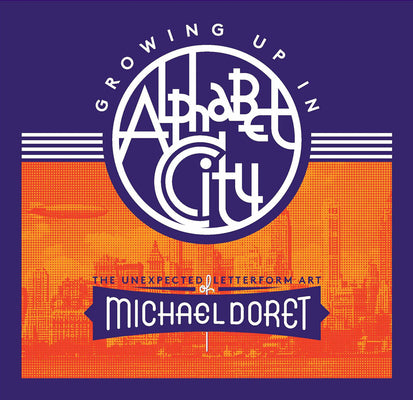 Book cover of Growing Up in Alphabet City: The Unexpected Letterform Art of Michael Doret by Doret, Michael