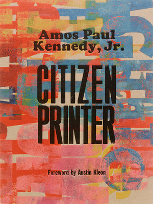 Book cover of Amos Paul Kennedy, Jr.: Citizen Printer by Kennedy Jr, Amos Paul