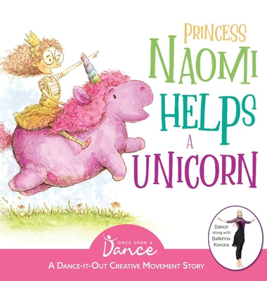 Book cover of Princess Naomi Helps a Unicorn: A Dance-It-Out Creative Movement Story for Young Movers by A. Dance, Once Upon